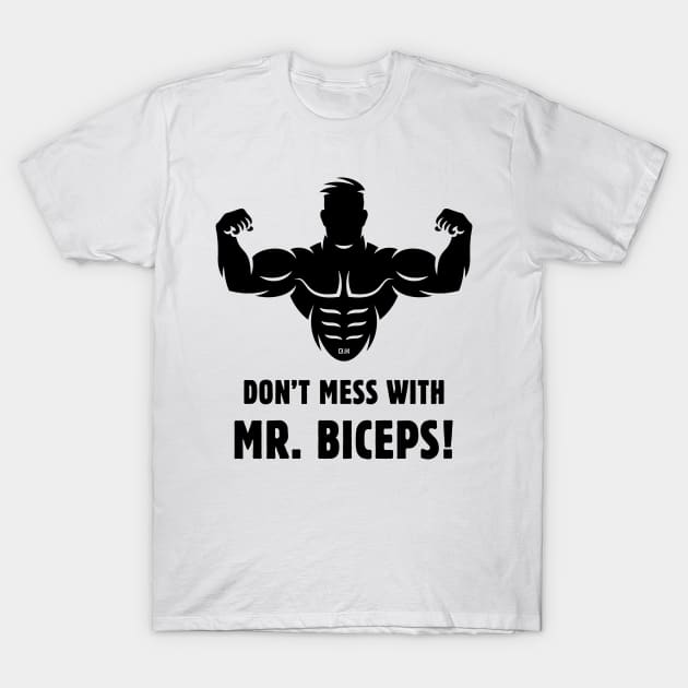 Don't Mess With Mr. Biceps! (Wrestling / Bodybulding / Funny / Black) T-Shirt by MrFaulbaum